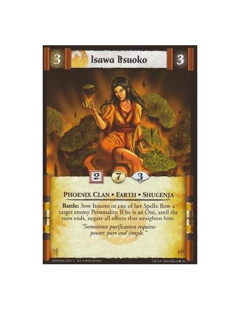 Isawa Itsuoko  - Phoenix Clan * Shugenja * Earth Battle: Bow Itsuoko or one of her Spells: Bow a target enemy Personality. If he