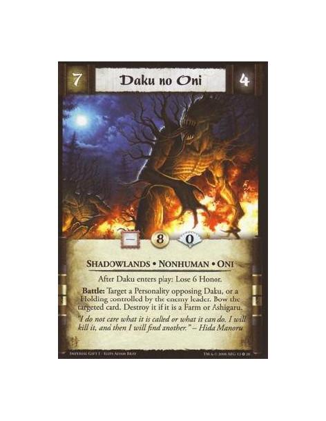 Daku no Oni  - Shadowlands * Oni * Nonhuman After Daku no Oni  enters play: Lose 6 Honor. Battle: Bow a target Personality oppos