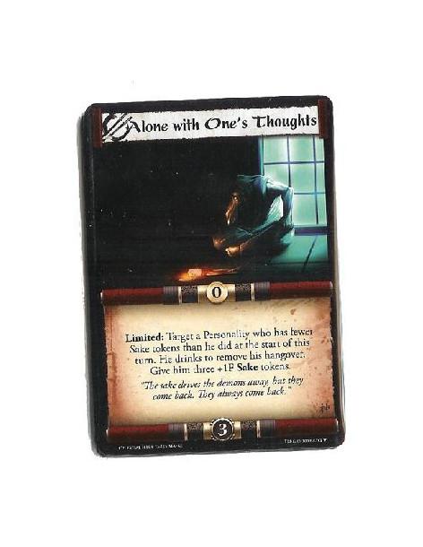 Alone with One's Thoughts  - Limited: Target a personality who has fewer Sake Tokens than he did at the start of this turn. He d