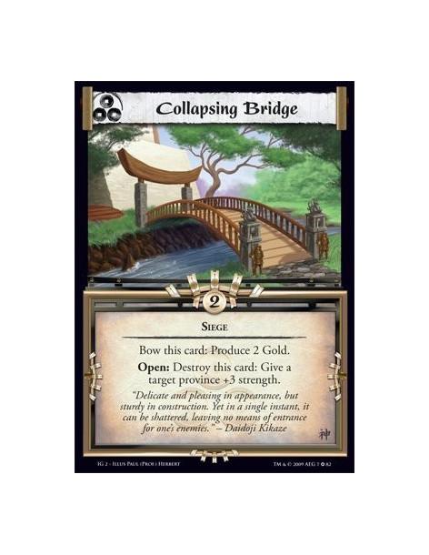 Collapsing Bridge  - Siege Bow this card: Produce 2 Gold. Open: Destroy this card: Give a target province +3 strength.