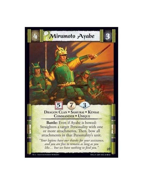 Mirumoto Ayabe  - Dragon Clan • Samurai • Kensai  • Commander • Unique Battle: Even if Ayabe is bowed: Straighten a target Perso