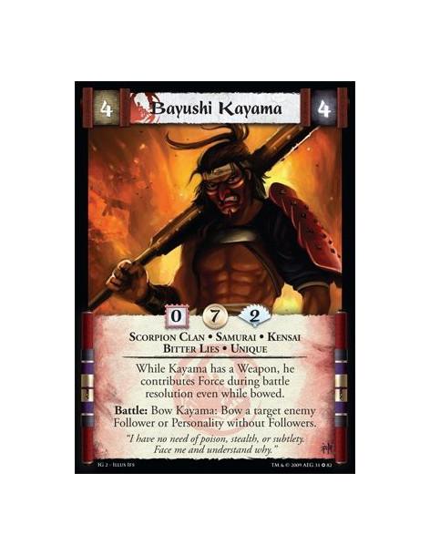 Bayushi Kayama  - Scorpion Clan • Samurai • Kensai • Bitter Lies • Unique While Kayama has a Weapon, he contributes Force during