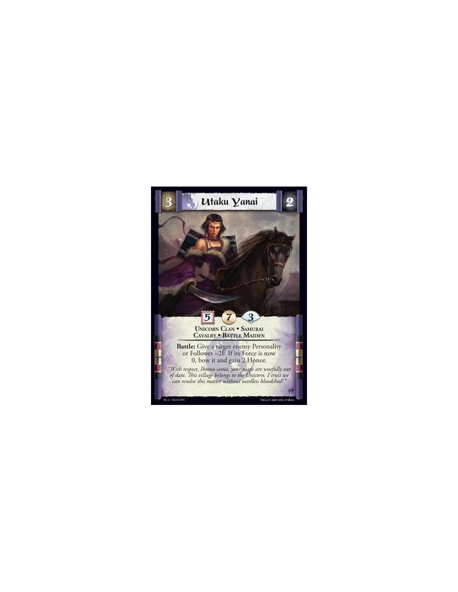 Utaku Yanai  - Unicorn Clan • Samurai • Cavalry • Battle Maiden Battle: Give a target enemy Personality  or Follower -2F. If its