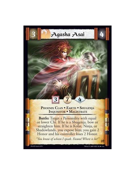 Agasha Asai  - Phoenix Clan • Earth • Shugenja • Inquisitor • Magistrate Battle: Target a Personality with equal or lower Chi. I