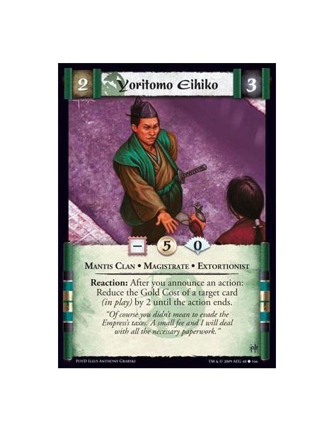 Yoritomo Eihiko  - Mantis Clan • Magistrate • Extortioner Reaction: After you announce an action: Reduce the Gold Cost of a targ