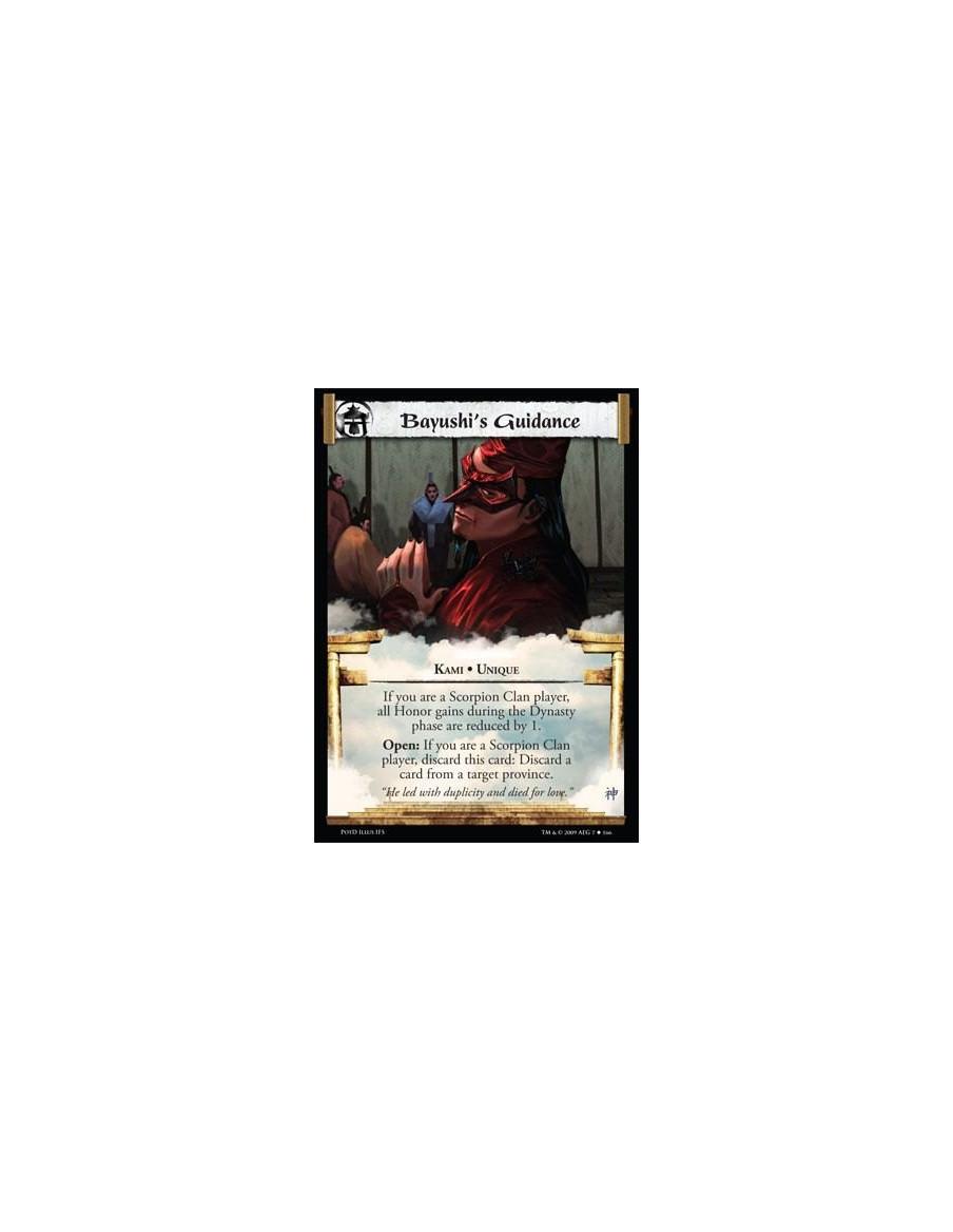 Bayushi's Guidance  - Kami • Unique If you are a Scorpion Clan player, all Honor gains during the Dynasty phase are reduced by 1
