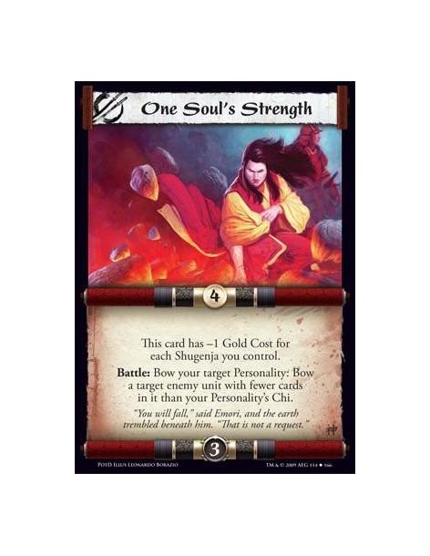 One Soul's Strength  - This card has -1 Gold Cost for each Shugenja you control. Battle: Bow your target Personality: Bow a targ