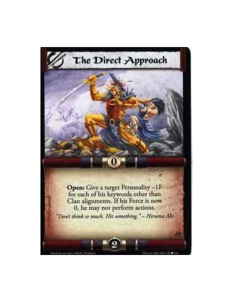 The Direct Approach  - Open: Give a target Personality -1F for each of his keywords other than Clan alignments. If his Force is 