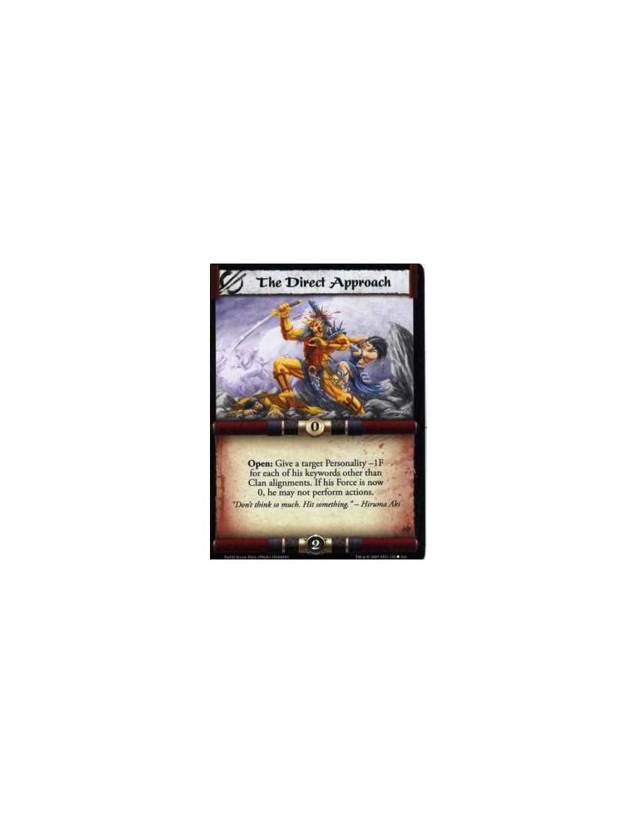 The Direct Approach  - Open: Give a target Personality -1F for each of his keywords other than Clan alignments. If his Force is 