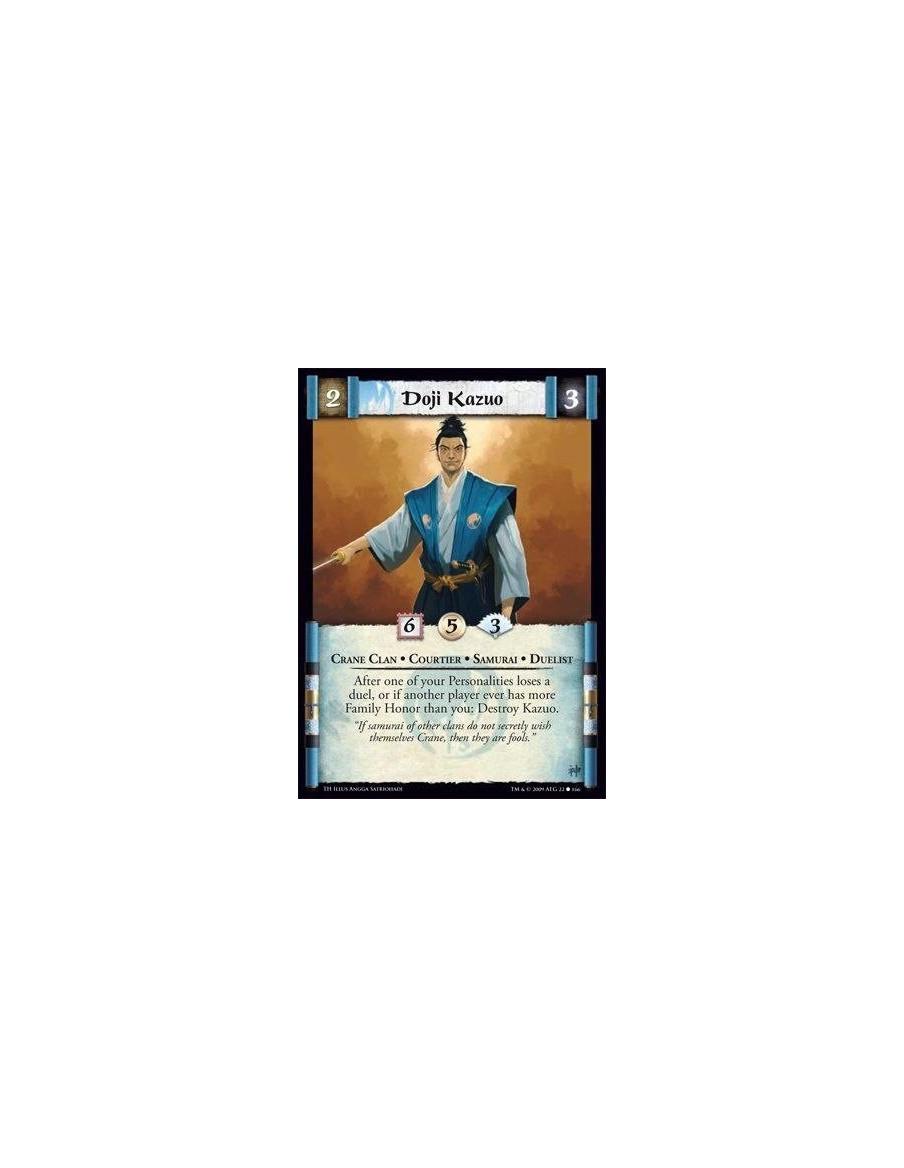 Doji Kazuo  - Crane Clan • Courtier • Samurai • Duelist After one of your Personalities loses a duel, or if another player ever 