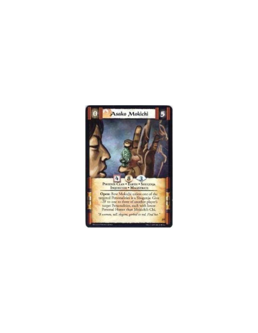 Asako Mokichi (Spanish)  - Phoenix Clan • Earth • Shugenja • Inquisitor • Magistrate Open: Bow Mokichi unless one of the targete