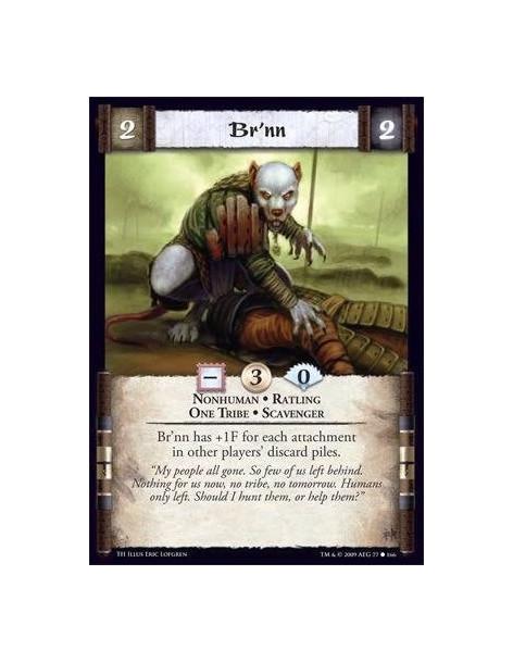 Br'nn  - Nonhuman • Ratling • One Tribe • Scavenger Br’nn has +1F for each attachment in other players’ discard piles.