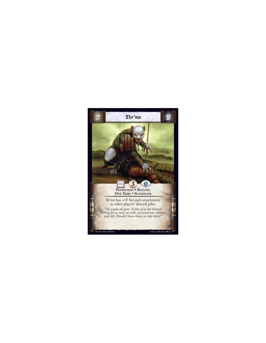 Br'nn  - Nonhuman • Ratling • One Tribe • Scavenger Br’nn has +1F for each attachment in other players’ discard piles.