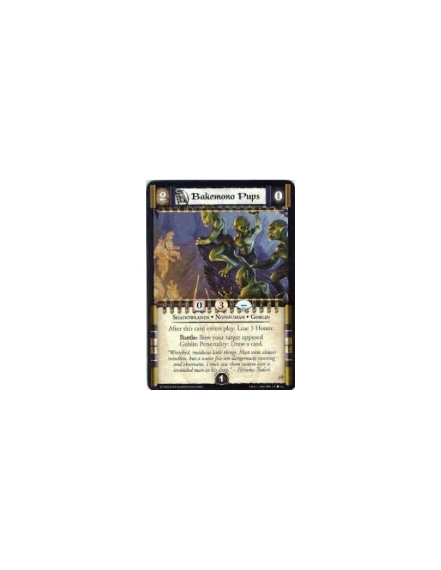Bakemono Pups  - Shadowlands • Nonhuman • Goblin After this card enters play: Lose 3 Honor. Battle: Bow your target opposed Gobl