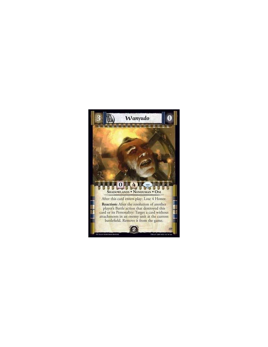 Wanyudo  - Shadowlands • Nonhuman • Oni After this card enters play: Lose 4 Honor.Reaction: After the resolution of another play