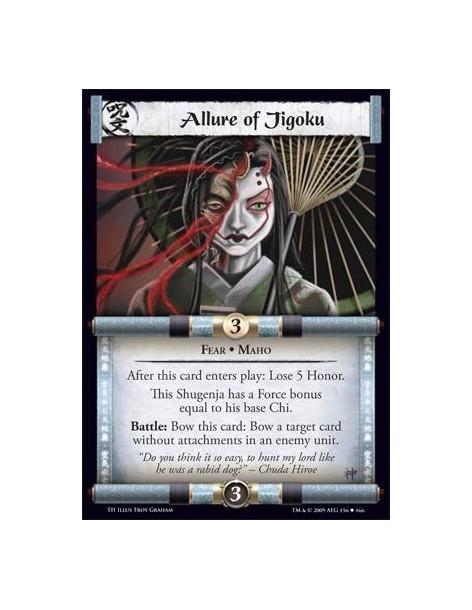 Allure of Jigoku  - Fear • Maho After this card enters play: Lose 5 Honor. This Shugenja has a Force bonus equal to his base Chi