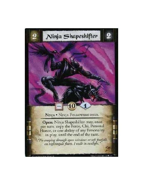 Ninja Shapeshifter  - Ninja. Ninja Followers only Open: Ninja Shapeshifter may, once per turn, copy the Force, Chi, Personal Hon
