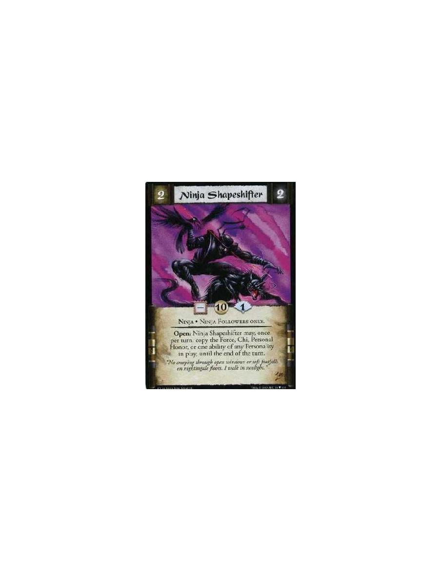 Ninja Shapeshifter  - Ninja. Ninja Followers only Open: Ninja Shapeshifter may, once per turn, copy the Force, Chi, Personal Hon
