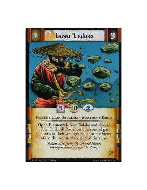 Isawa Tadaka  - Phoenix Clan Shugenja• Master of Earth Open Elemental: Bow Tadaka and discard a Fate Card. All provinces you con