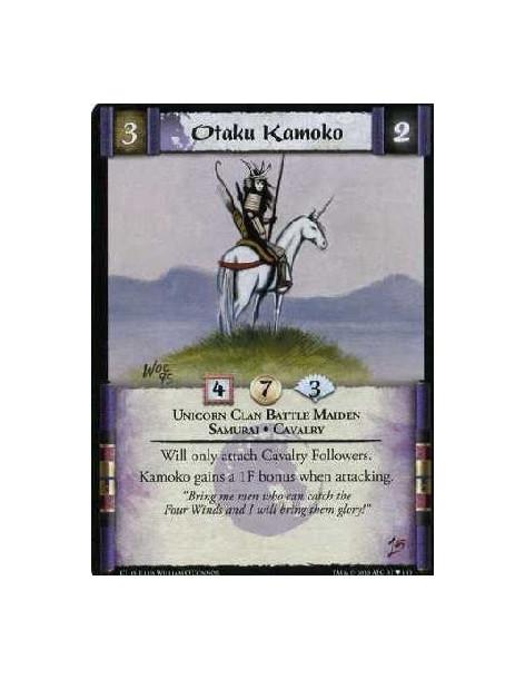 Otaku Kamoko  - Unicorn Clan Battle Maiden. Samurai. Cavalry Will only attach Cavalry Followers. Kamoko gains +1F while attackin
