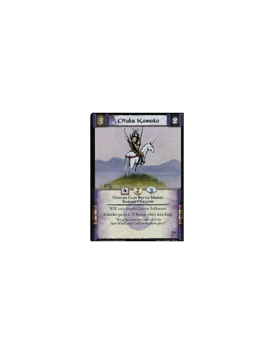 Otaku Kamoko  - Unicorn Clan Battle Maiden. Samurai. Cavalry Will only attach Cavalry Followers. Kamoko gains +1F while attackin