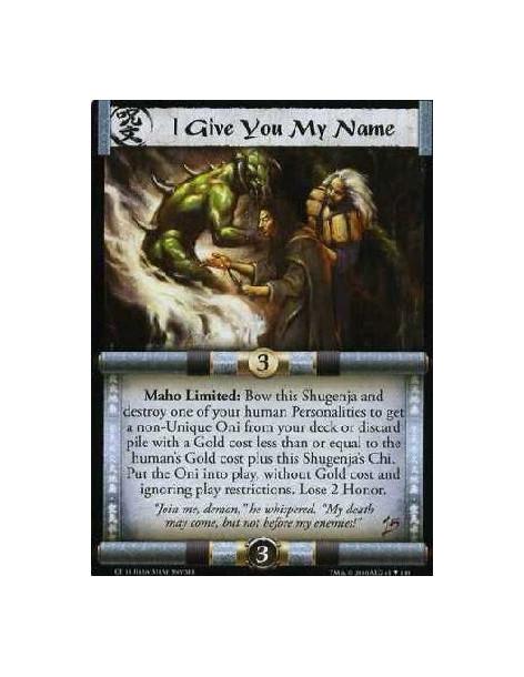 I Give You My Name  - Maho Limited: Bow this Shugenja and destroy one of your human Personalities to get a non-Unique Oni from y
