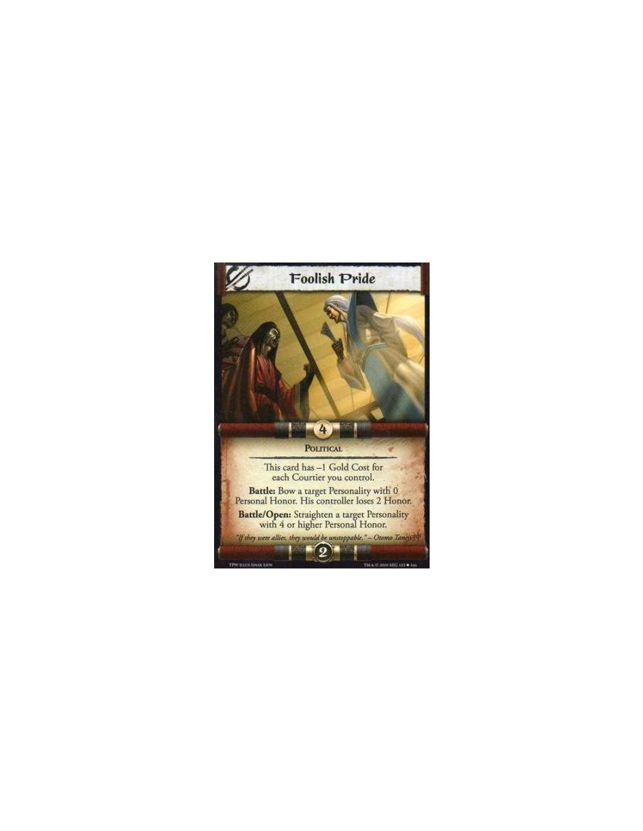 Foolish Pride  - Political This card has -1 Gold Cost for each Courtier you control.Battle: Bow a target Personality with 0 Pers