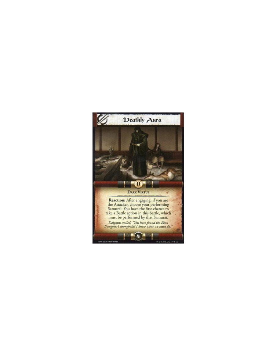 Deathly Aura  - Dark Virtue Reaction: After engaging, if you are the Attacker, choose your performing Samurai: You have the firs