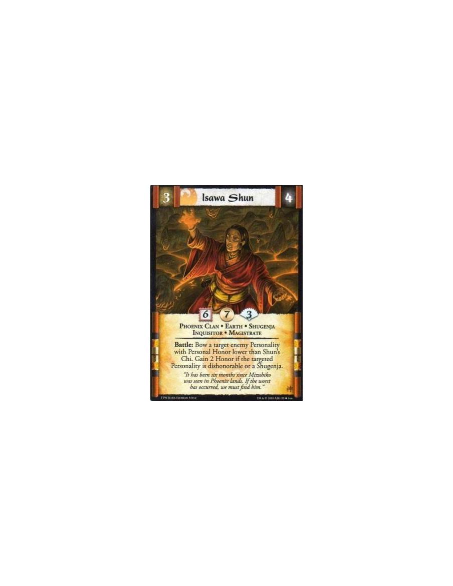 Isawa Shun  - Phoenix Clan • Earth • Shugenja • Inquisitor • Magistrate Battle: Bow a target enemy Personality with Personal Hon