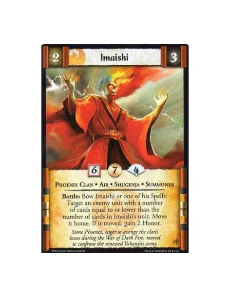 Imaishi  - Phoenix Clan • Air • Shugenja • Tensai Battle: Bow Imaishi or one of his Spells: Target an enemy unit with a number o