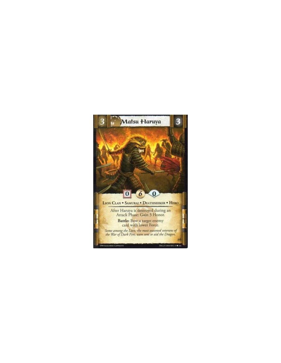 Matsu Haruya  - Lion Clan • Samurai • Deathseeker • Hero After Haruya is destroyed during an Attack Phase: Gain 3 Honor. Battle: