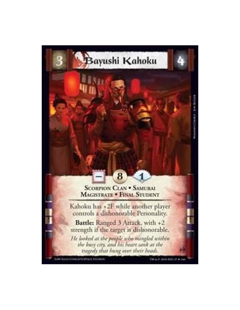 Bayushi Kahoku  - Scorpion Clan • Samurai • Magistrate Kahoku has +2F while another player controls a dishonorable Personality.B