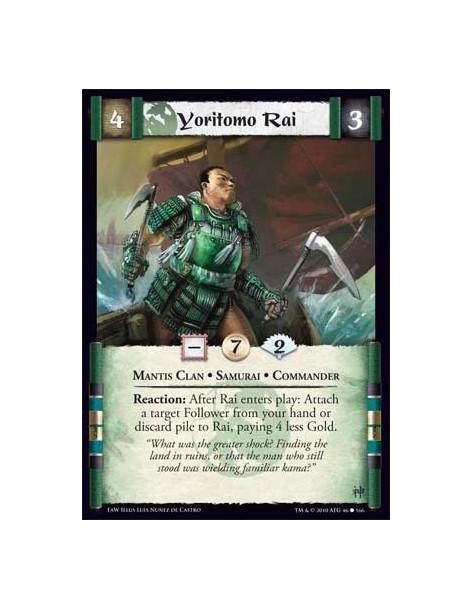 Yoritomo Rai  - Mantis Clan • Samurai • Commander Reaction: After Rai enters play: Attach a target Follower from your hand or di