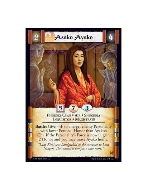 Asako Ayako  - Phoenix Clan • Air • Shugenja • Inquisitor • Magistrate Battle: Give -4F to a target enemy Personality with lower