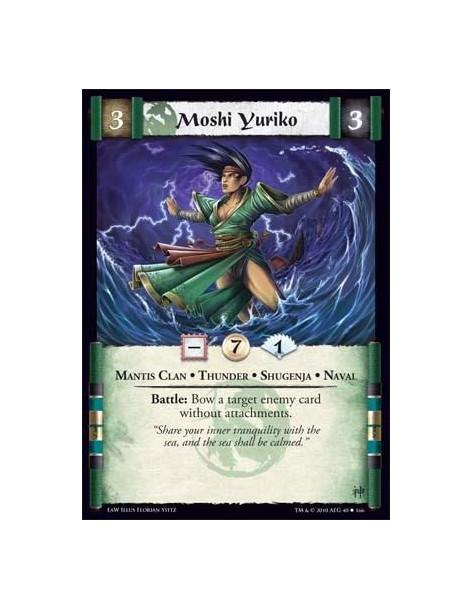 Moshi Yuriko  - Mantis Clan • Thunder • Shugenja • Naval Battle: Bow a target enemy card without attachments.