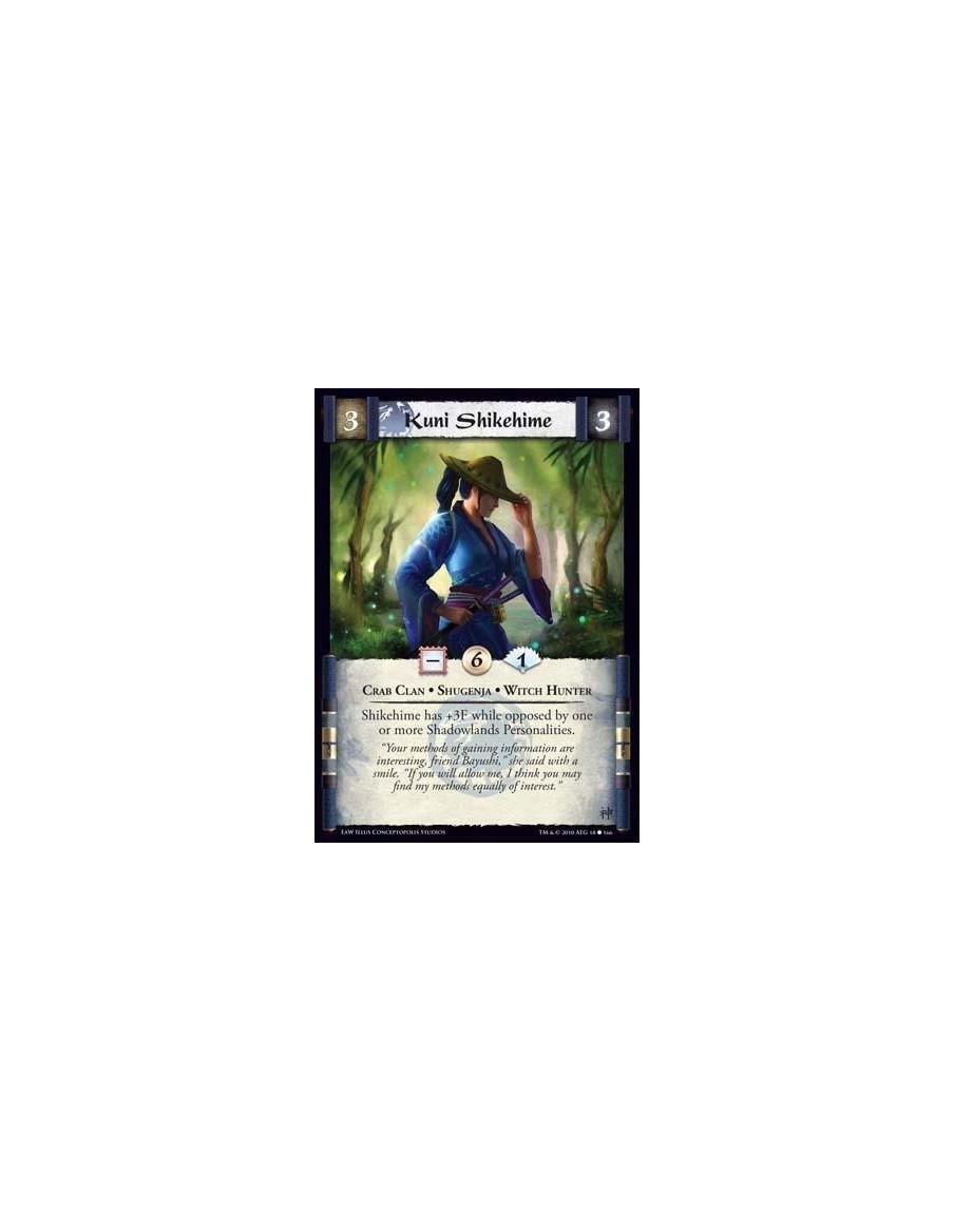 Kuni Shikehime (Spanish)  - Crab Clan • Shugenja • Witch Hunter Shikehime has +3F while opposed by one or more Shadowlands Perso