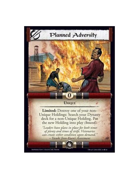 Planned Adversity  - Unique Limited: Destroy one of your non-Unique Holdings: Search your Dynasty deck for a non-Unique Holding.