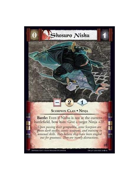 Shosuro Nishu  - Scorpion Clan • Ninja Battle: Even if Nishu is not at the current battlefield, bow him: Give a target Ninja +2F