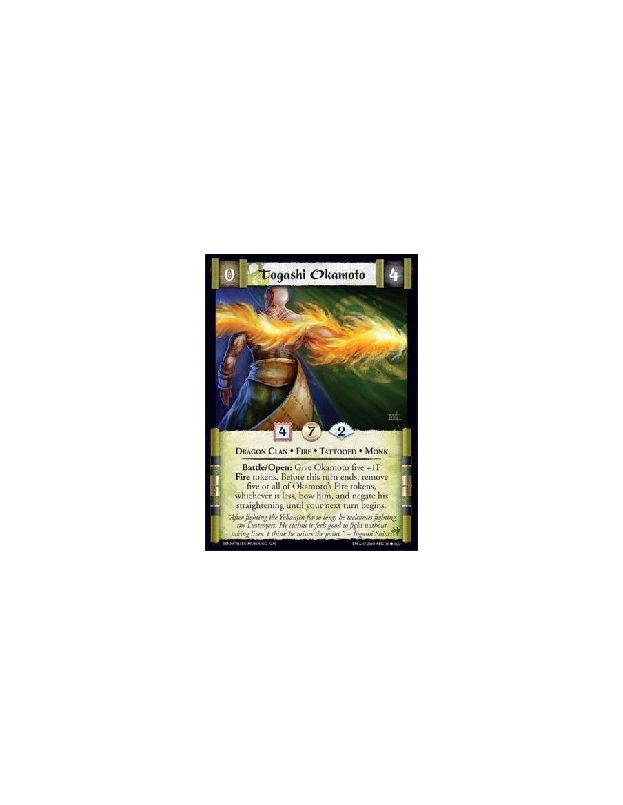 Togashi Okamoto  - Dragon Clan • Fire • Tattooed • Monk Battle/Open: Give Okamoto five +1F Fire tokens. Before this turn ends, r