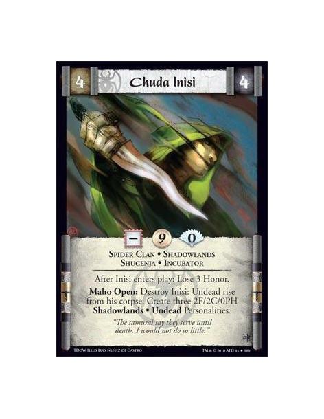 Chuda Inisi (Spanish)  - Spider Clan • Shadowlands • Shugenja • IncubatorAfter Inisi enters play: Lose 3 Honor. Maho Open: Destr