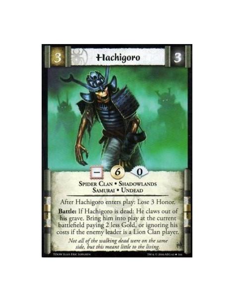 Hachigoro (Spanish)  - Spider Clan • Shadowlands • Samurai • Undead After Hachigoro enters play: Lose 3 Honor. Battle: If Hachig