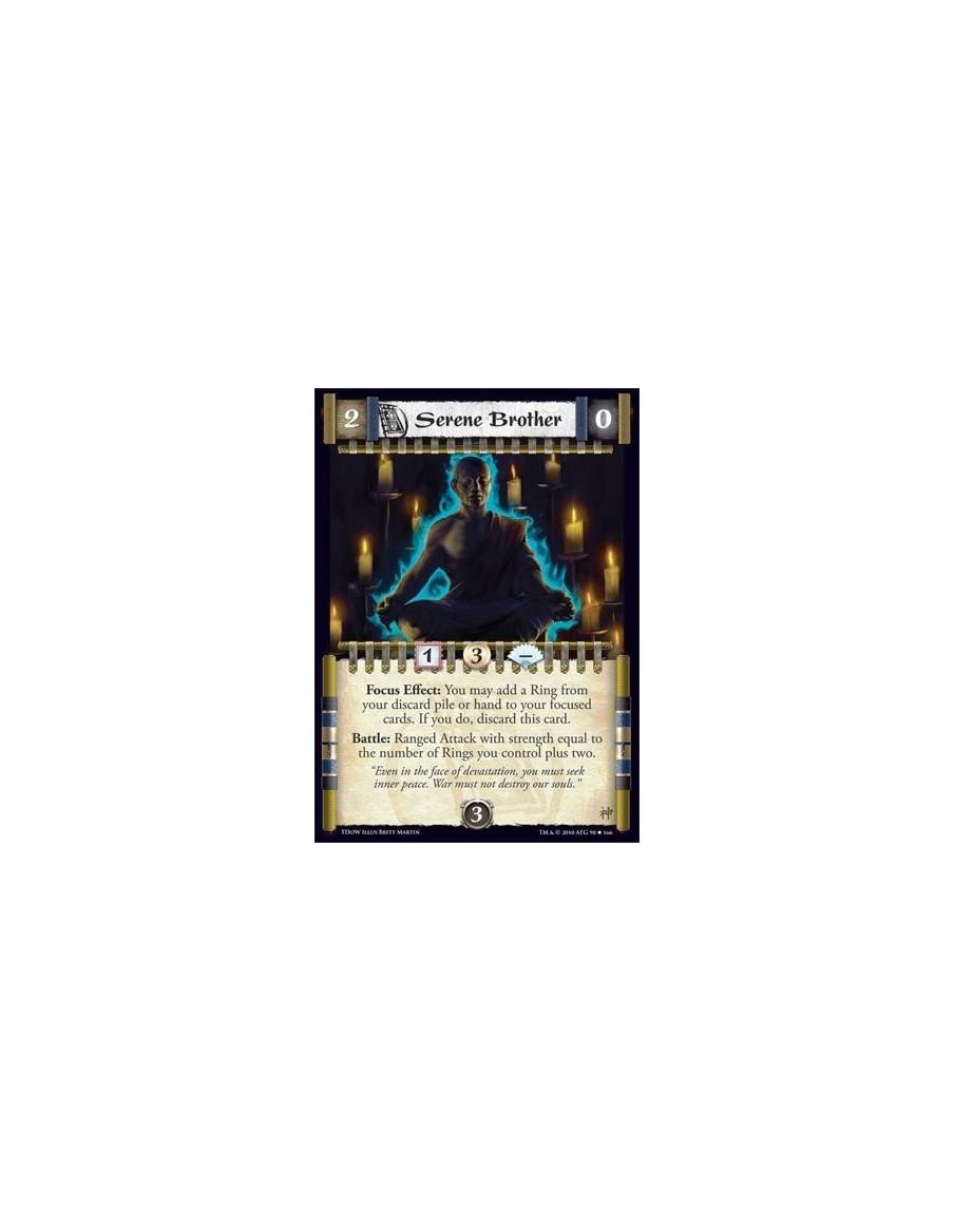 Serene Brother  - Focus Effect: You may add a Ring from your discard pile or hand to your focused cards. If you do, discard this