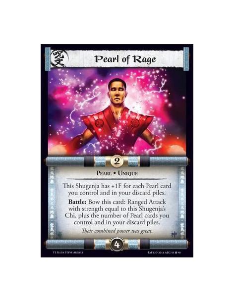 Pearl of Rage  - Pearl • UniqueThis Shugenja has +1F for each Pearl card you control and in your discard piles. Battle: Bow chis