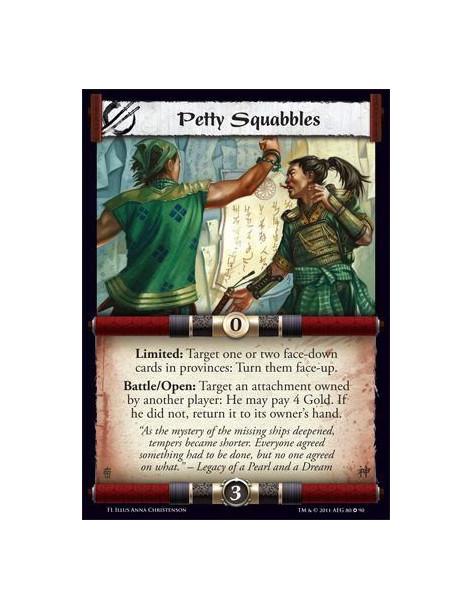 Petty Squabbles  - Limited: Target one or two face-down cards in provinces: Turn them face-up. Battle/Open: Target an attachment