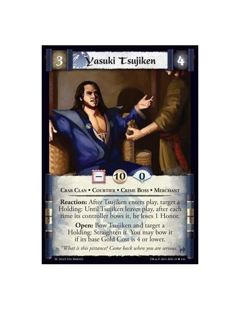 Yasuki Tsujiken  - Crab Clan • Courtier • Crime Boss • MerchantReaction: After Tsujiken enters play, target a Holding: Until Tsu