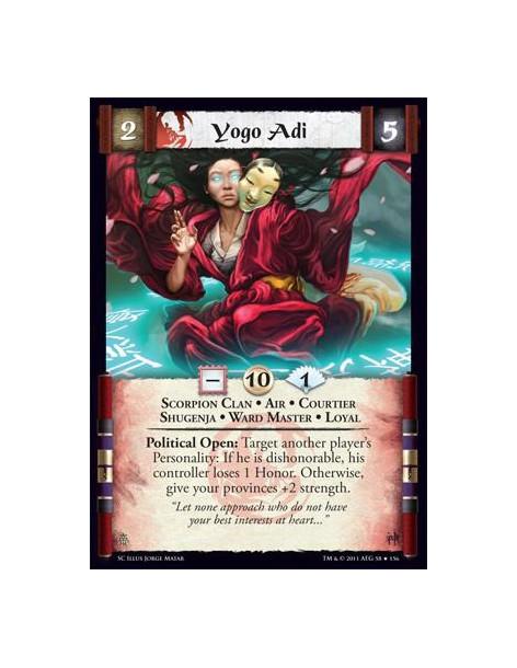 Yogo Adi  - Scorpion Clan • Air • Courtier • Shugenja • Ward master • LoyalPolitical Open: Target another player’s Personality: 