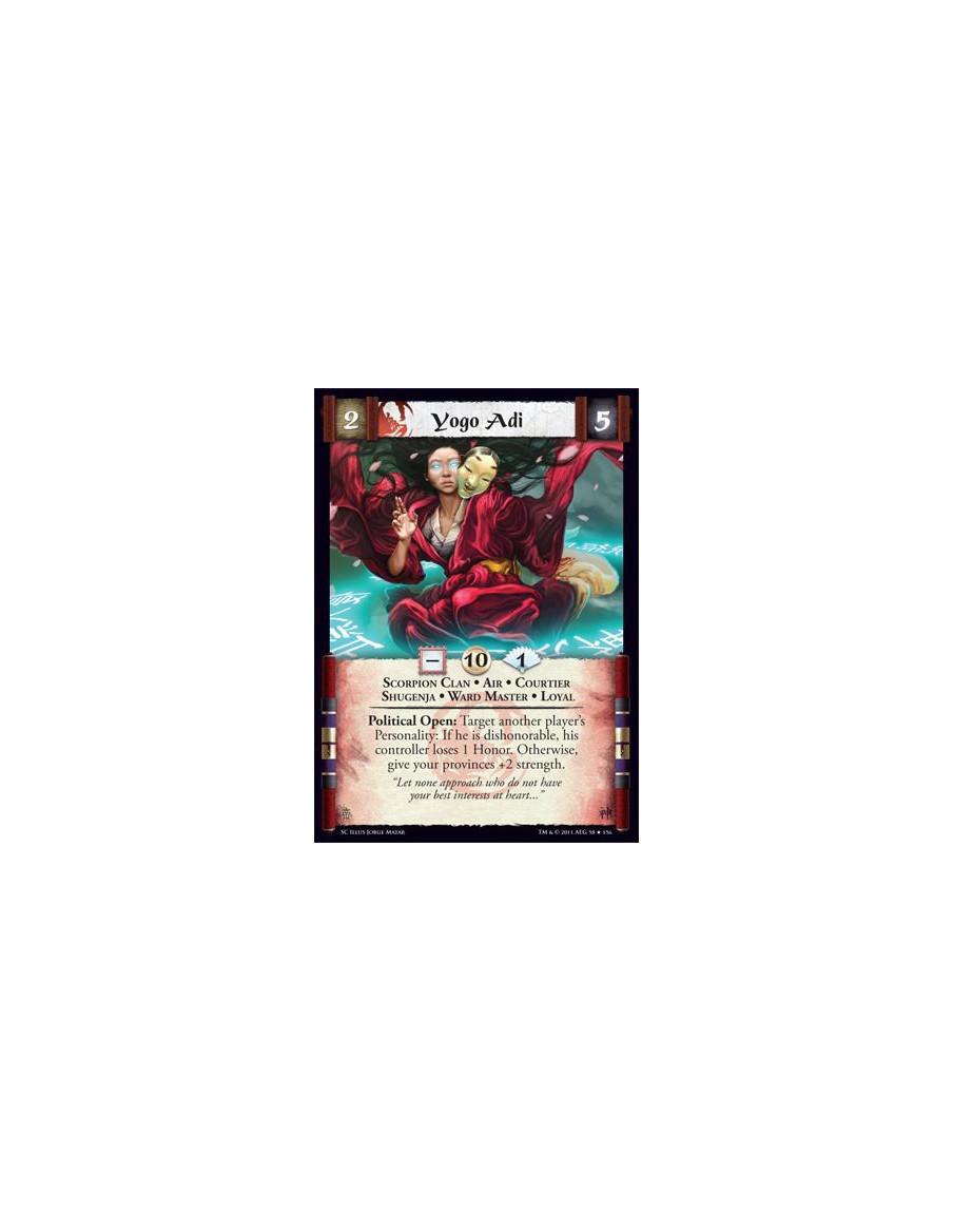 Yogo Adi  - Scorpion Clan • Air • Courtier • Shugenja • Ward master • LoyalPolitical Open: Target another player’s Personality: 