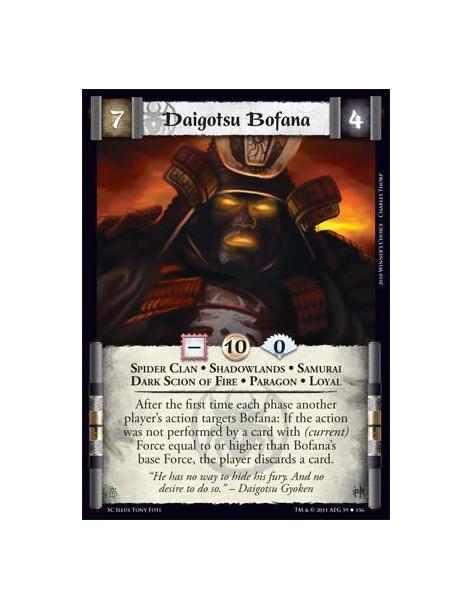 Daigotsu Bofana  - Spider Clan • Shadowlands • Samurai • Dark Scion of Fire • Paragon • LoyalAfter the first time each phase ano