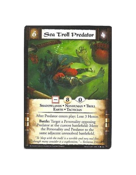 Sea Troll Predator  - Shadowlands • Nonhuman • Troll • Earth • TacticianAfter Predator enters play: Lose 3 Honor. Battle: Target