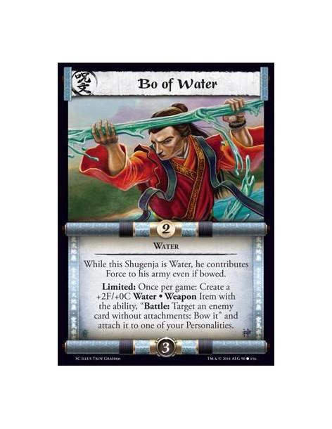 Bo of Water  - WaterWhile this Shugenja is Water, he contributes Force to his army even if bowed. Limited: Once per game: Create